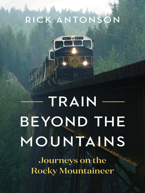 Title details for Train Beyond the Mountains by Rick Antonson - Available